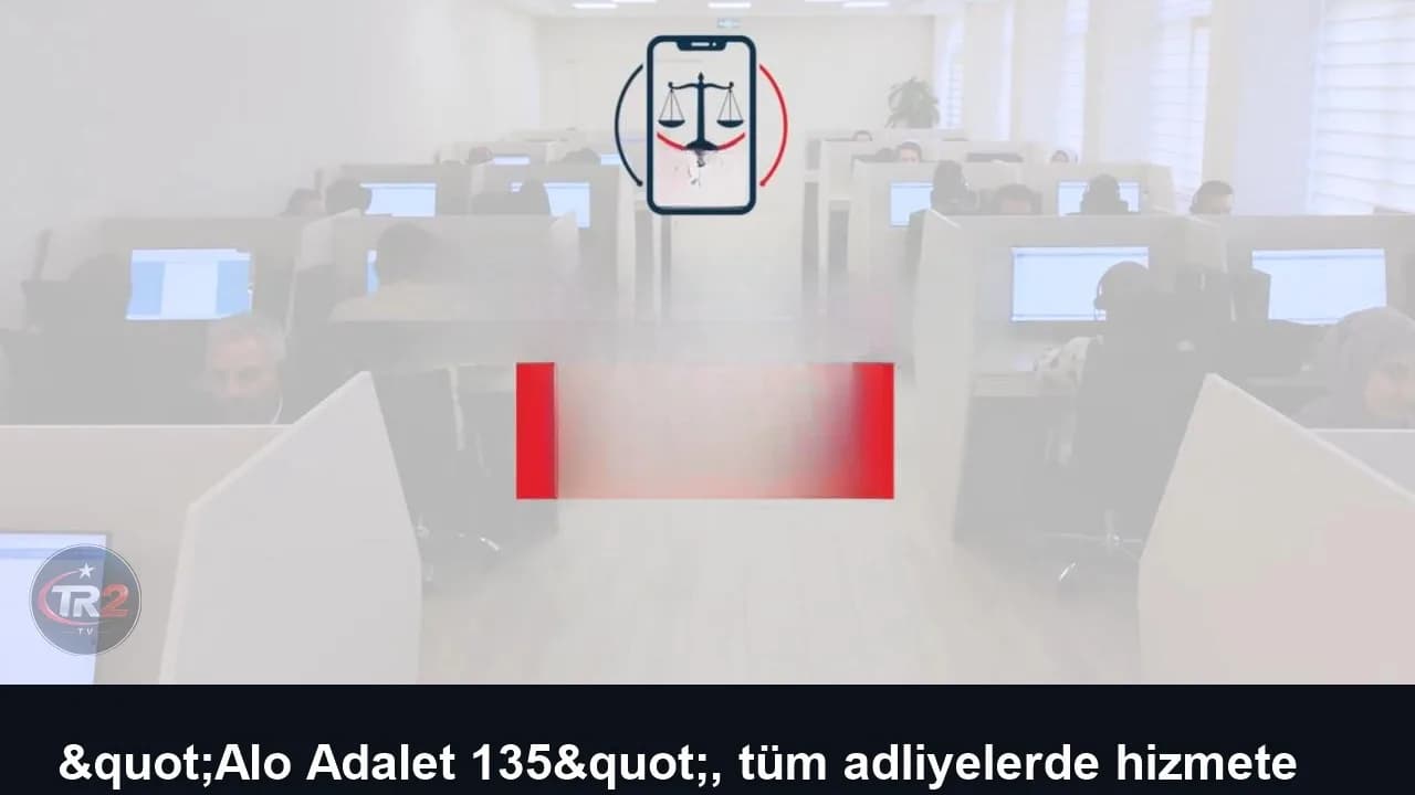 "Alo Adalet 135", tüm adliyelerde hizmete sunuldu