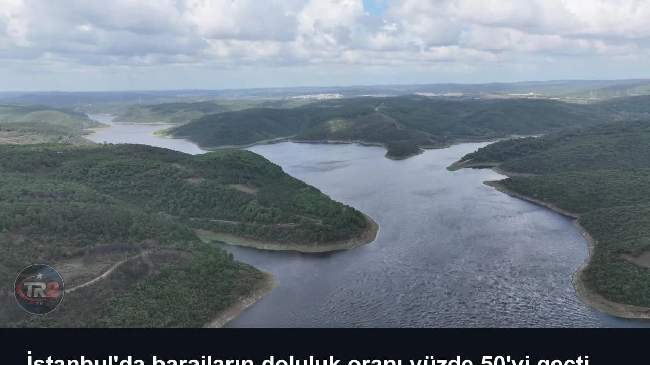 İstanbul'da barajların doluluk oranı yüzde 50'yi geçti