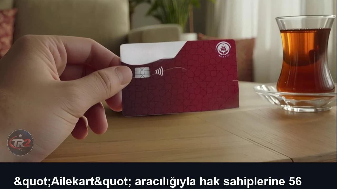 "Ailekart" aracılığıyla hak sahiplerine 56 milyar lira kaynak aktarıldı