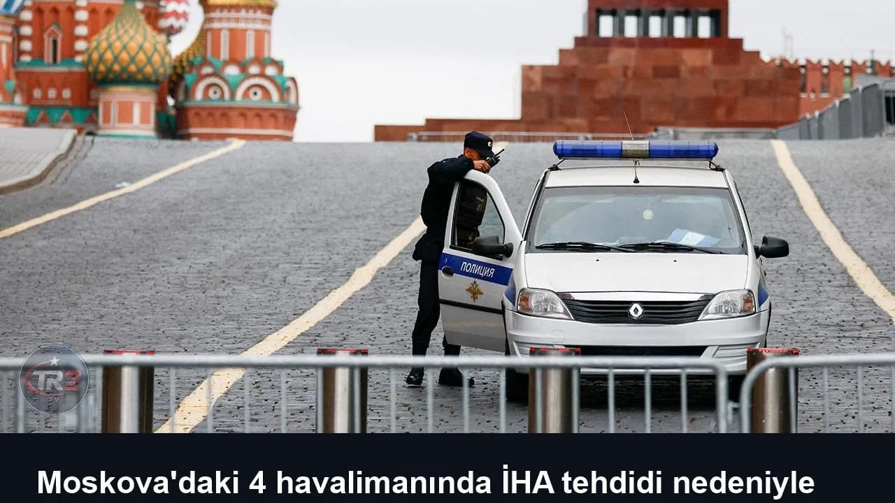 Moskova'daki 4 havalimanında İHA tehdidi nedeniyle uçuşlar geçici olarak durduruldu