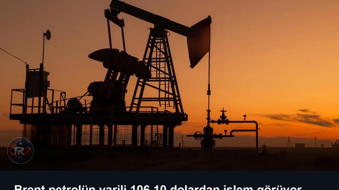 Brent petrolün varili 106,10 dolardan işlem görüyor