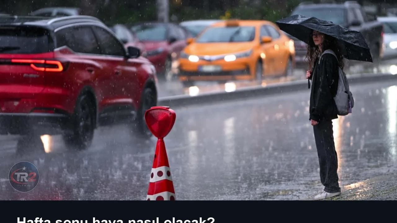 Hafta sonu hava nasıl olacak?