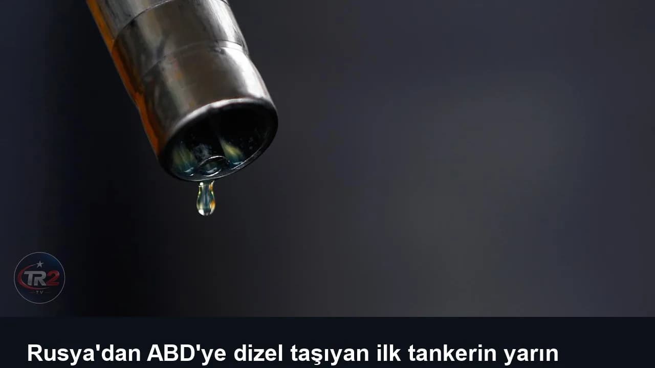 Rusya'dan ABD'ye dizel taşıyan ilk tankerin yarın yola çıkması planlanıyor