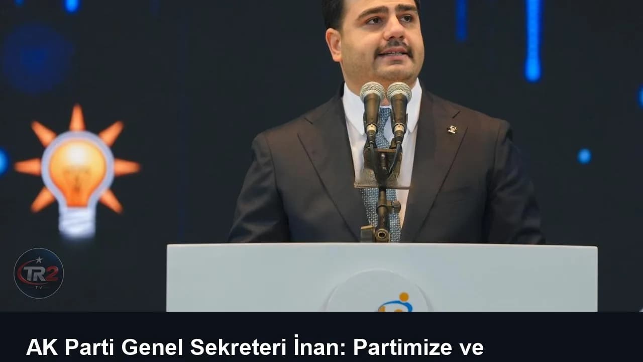 AK Parti Genel Sekreteri İnan: Partimize ve hükümetimize operasyon çektirmeyiz