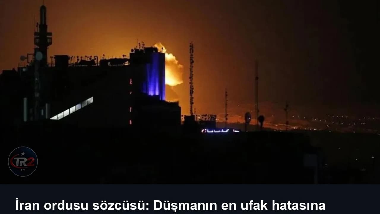 İran ordusu sözcüsü: Düşmanın en ufak hatasına katbekat karşılık vereceğiz