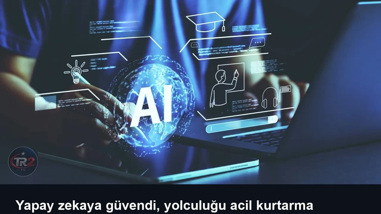 Yapay zekaya güvendi, yolculuğu acil kurtarma operasyonuyla sona erdi