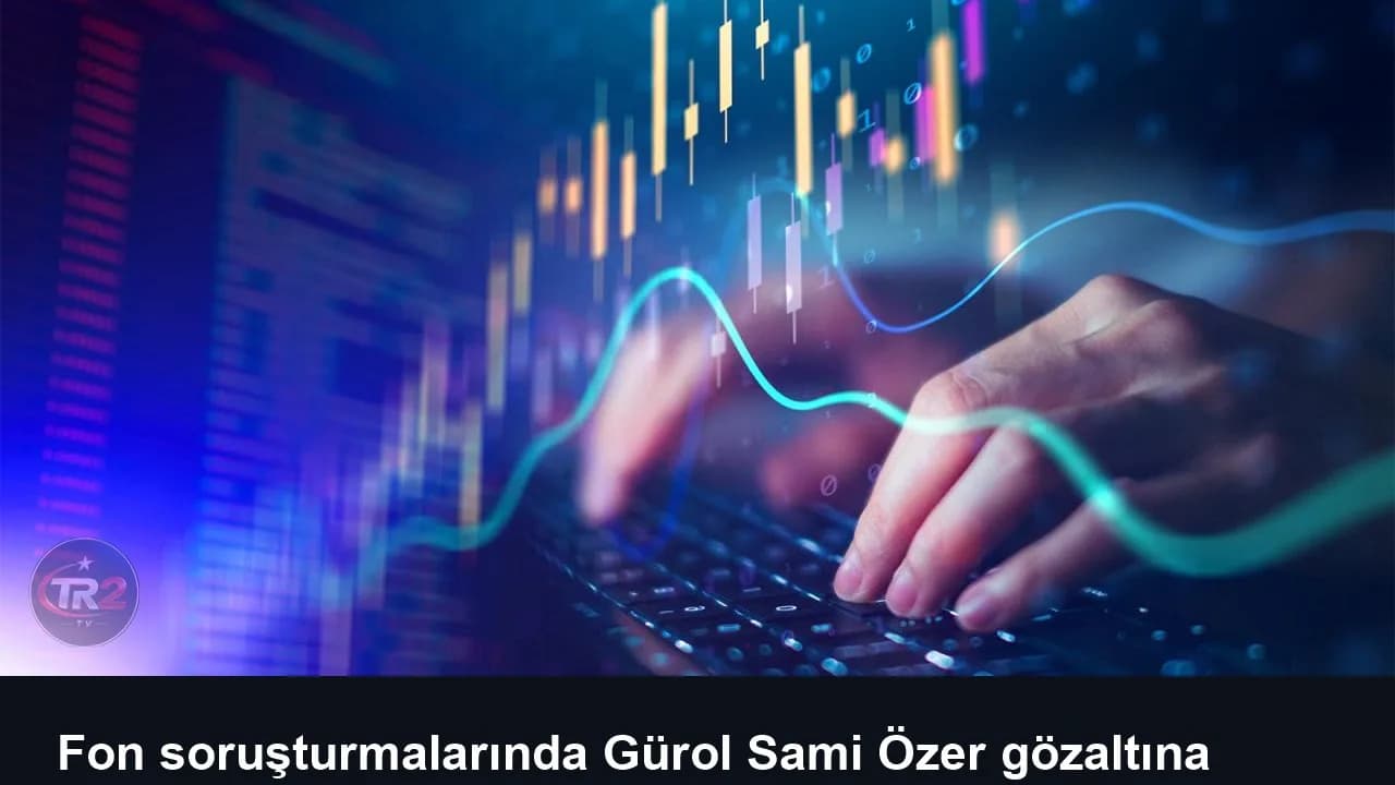 Fon soruşturmalarında Gürol Sami Özer gözaltına alındı
