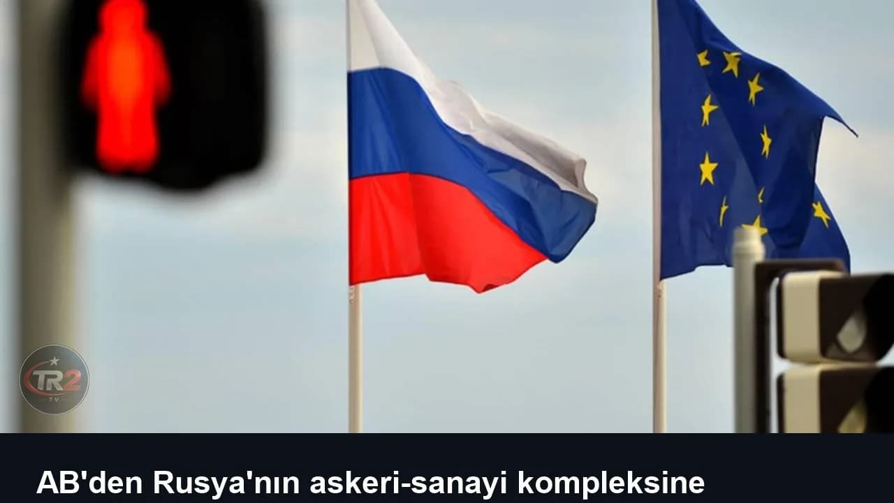 AB'den Rusya'nın askeri-sanayi kompleksine yaklaşık 1600 yeni yaptırım