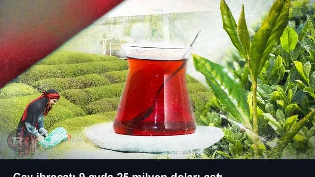 Çay ihracatı 9 ayda 25 milyon doları aştı