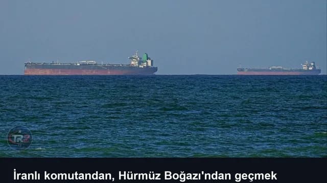 İranlı komutandan, Hürmüz Boğazı'ndan geçmek isteyen gemilere uyarı