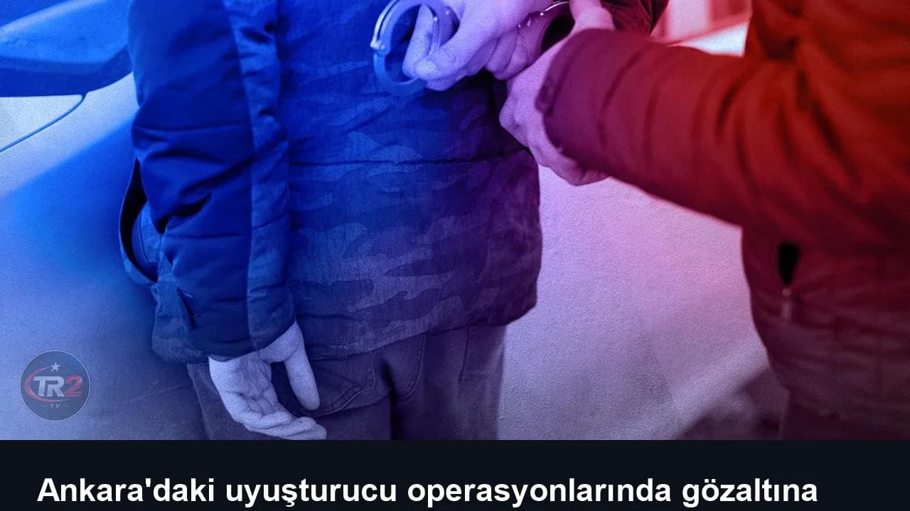 Ankara'daki uyuşturucu operasyonlarında gözaltına alınan 43 kişi tutuklandı