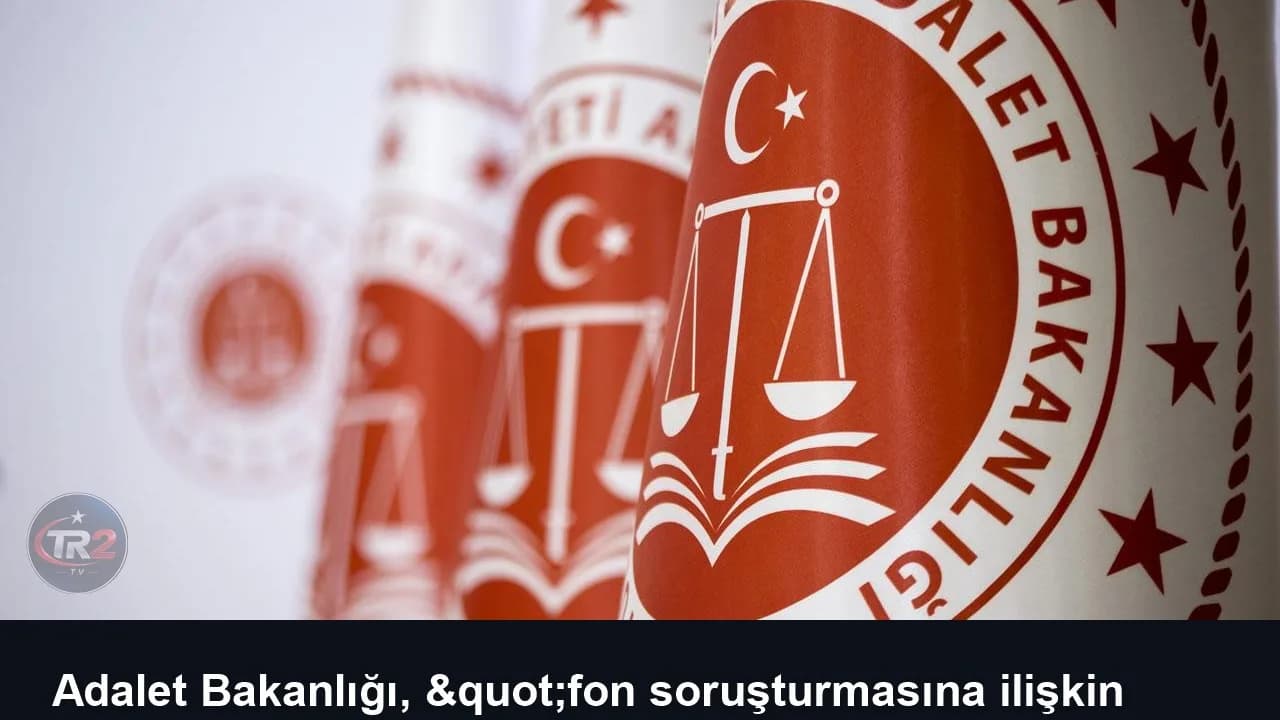 Adalet Bakanlığı, "fon soruşturmasına ilişkin bilgilerin sızdırıldığı" iddiasını yalanladı