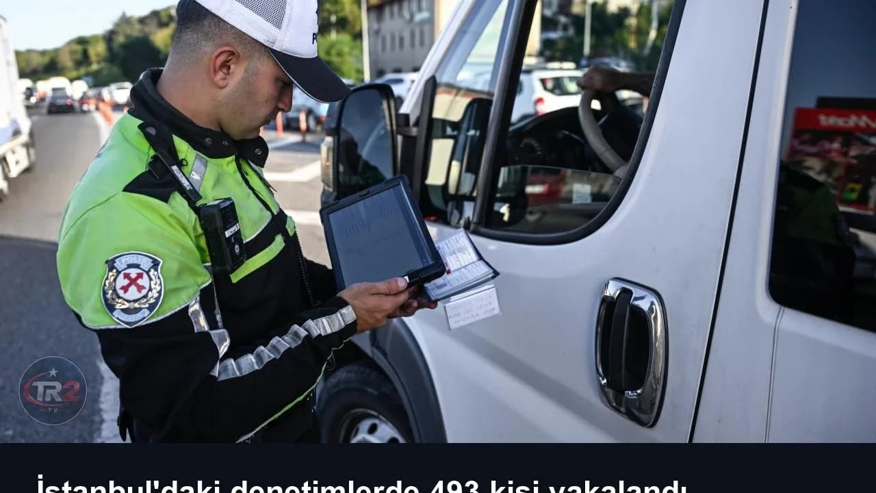 İstanbul'daki denetimlerde 493 kişi yakalandı