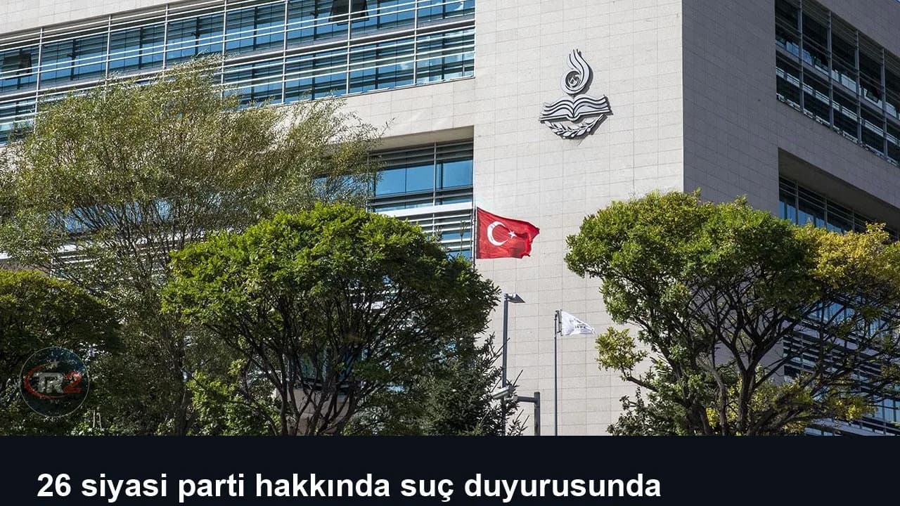 26 siyasi parti hakkında suç duyurusunda bulunulacak