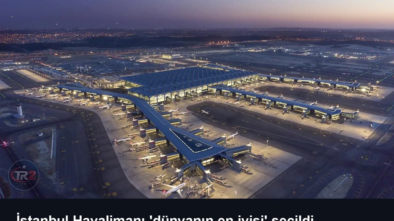İstanbul Havalimanı 'dünyanın en iyisi' seçildi