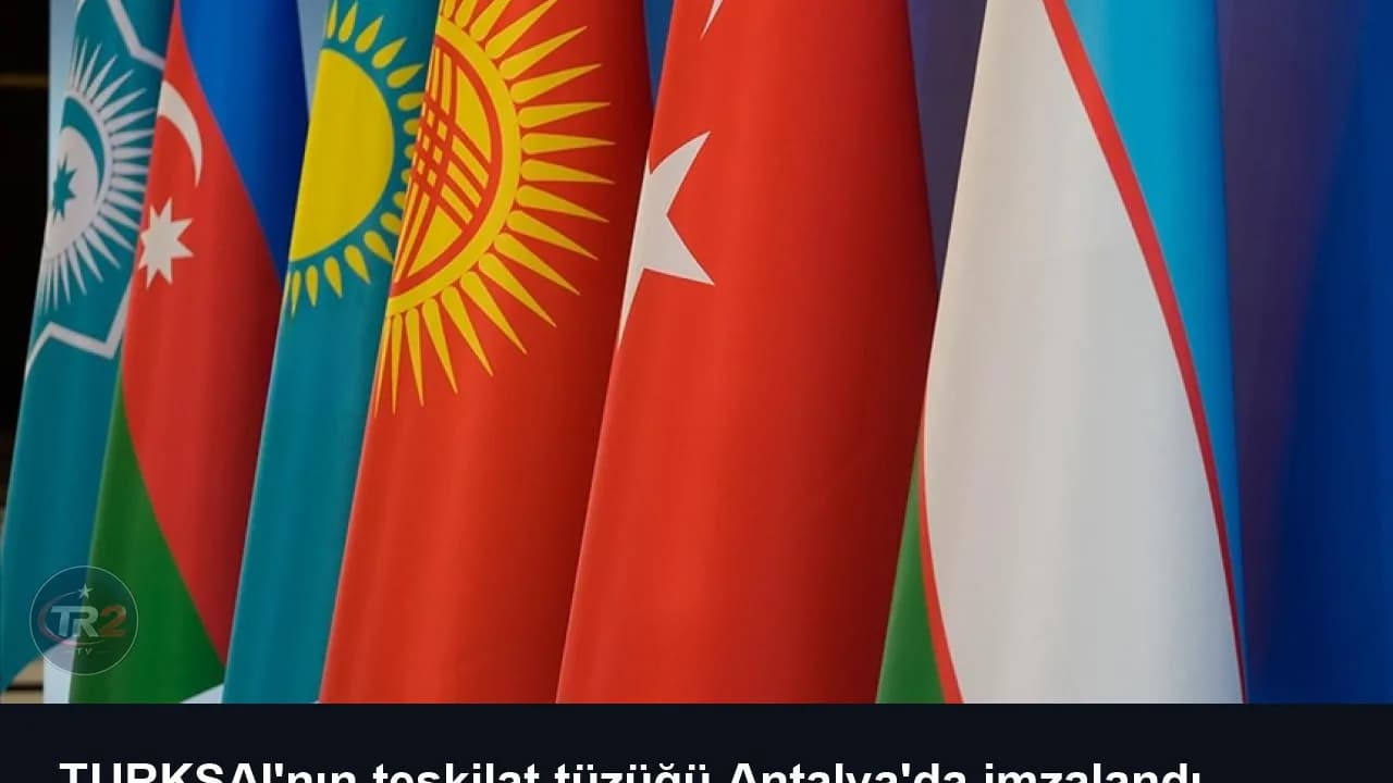 TURKSAI'nın teşkilat tüzüğü Antalya'da imzalandı