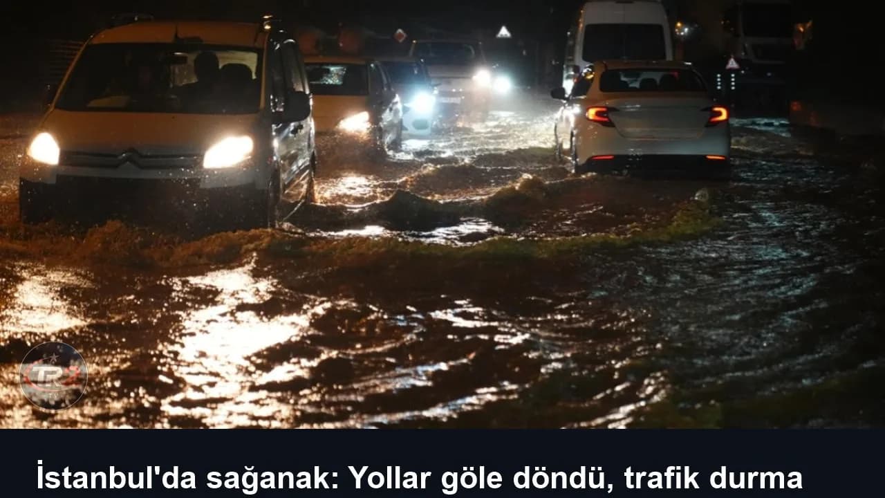 İstanbul'da sağanak: Yollar göle döndü, trafik durma noktasına geldi