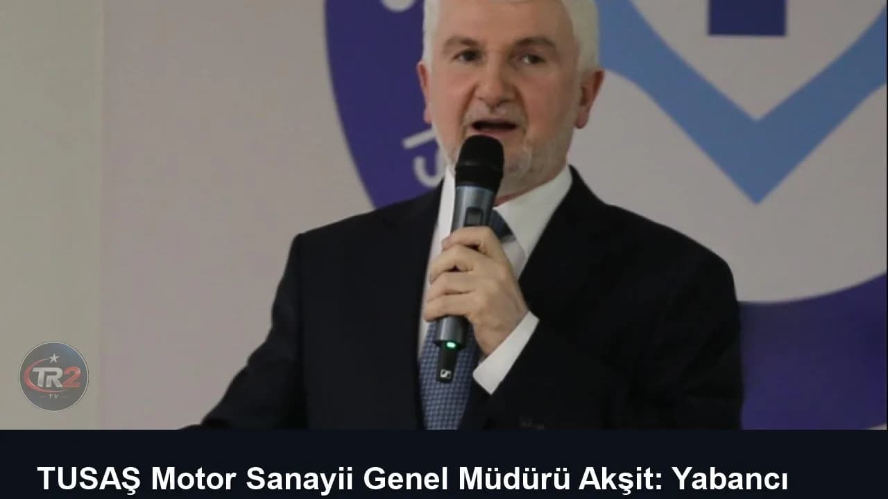 TUSAŞ Motor Sanayii Genel Müdürü Akşit: Yabancı elektrikli arabaları kampüsün içine sokmuyoruz