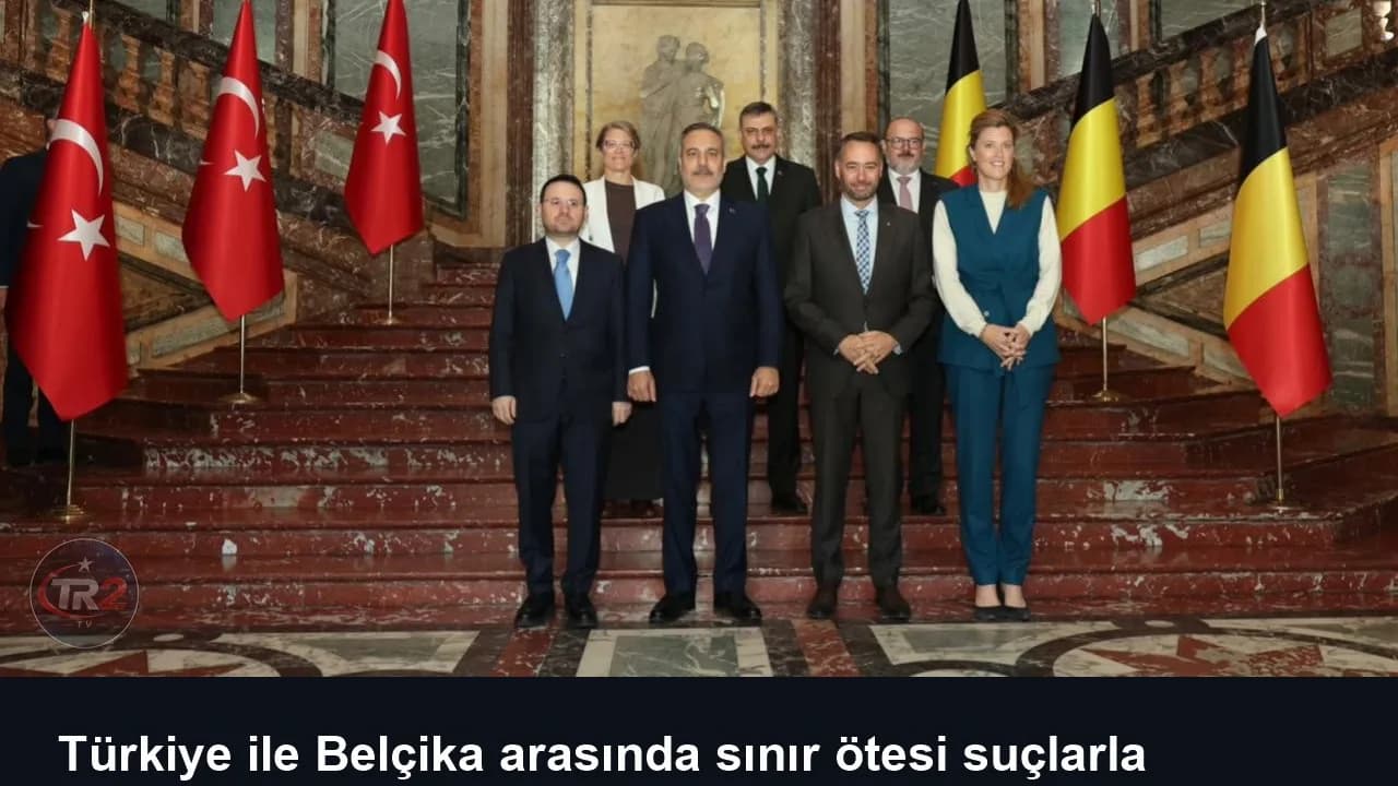 Türkiye ile Belçika arasında sınır ötesi suçlarla mücadelede yeni dönem