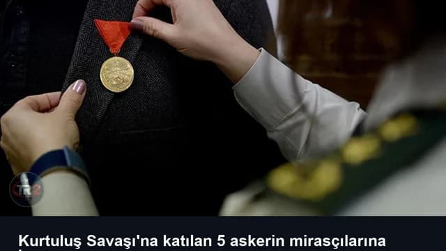 Kurtuluş Savaşı'na katılan 5 askerin mirasçılarına İstiklal Madalyası verilecek
