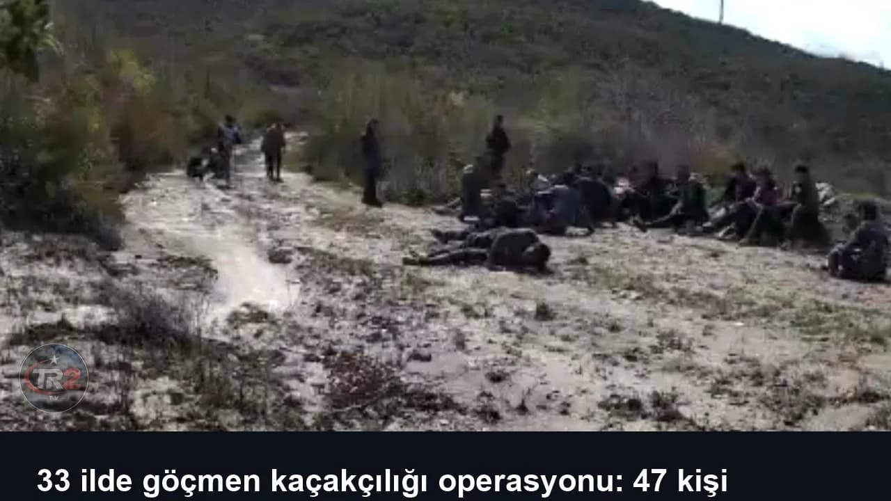 33 ilde göçmen kaçakçılığı operasyonu: 47 kişi tutuklandı