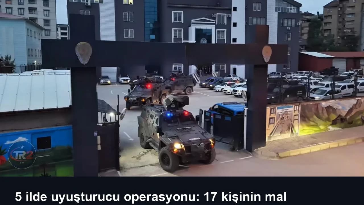 5 ilde uyuşturucu operasyonu: 17 kişinin mal varlığına el konuldu