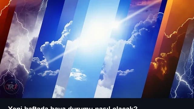Yeni haftada hava durumu nasıl olacak?