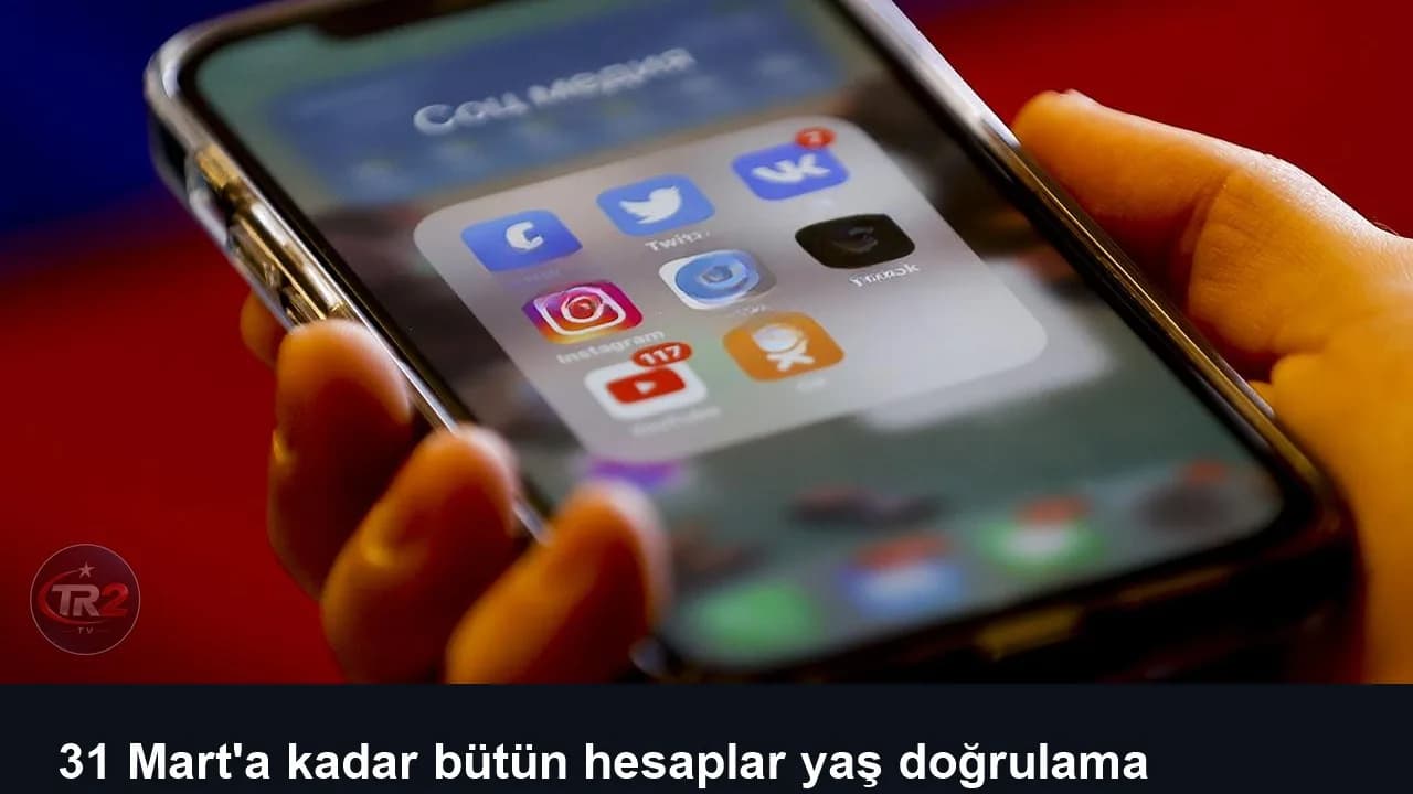 31 Mart'a kadar bütün hesaplar yaş doğrulama sisteminden geçecek