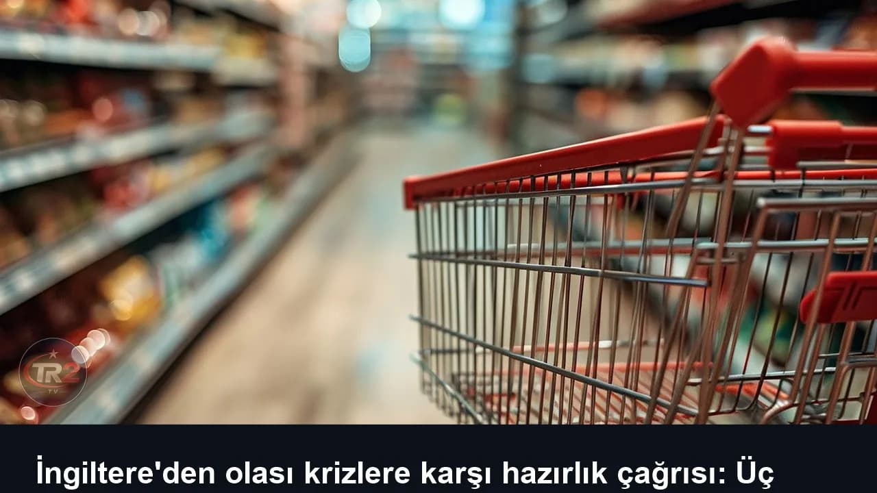 İngiltere'den olası krizlere karşı hazırlık çağrısı: Üç günlük stok ve nakit para uyarısı