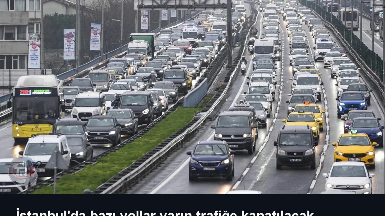 İstanbul'da bazı yollar yarın trafiğe kapatılacak