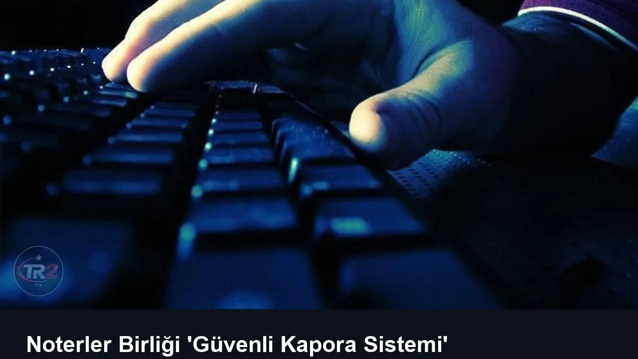 Noterler Birliği 'Güvenli Kapora Sistemi' dolandırıcılığına karşı uyardı