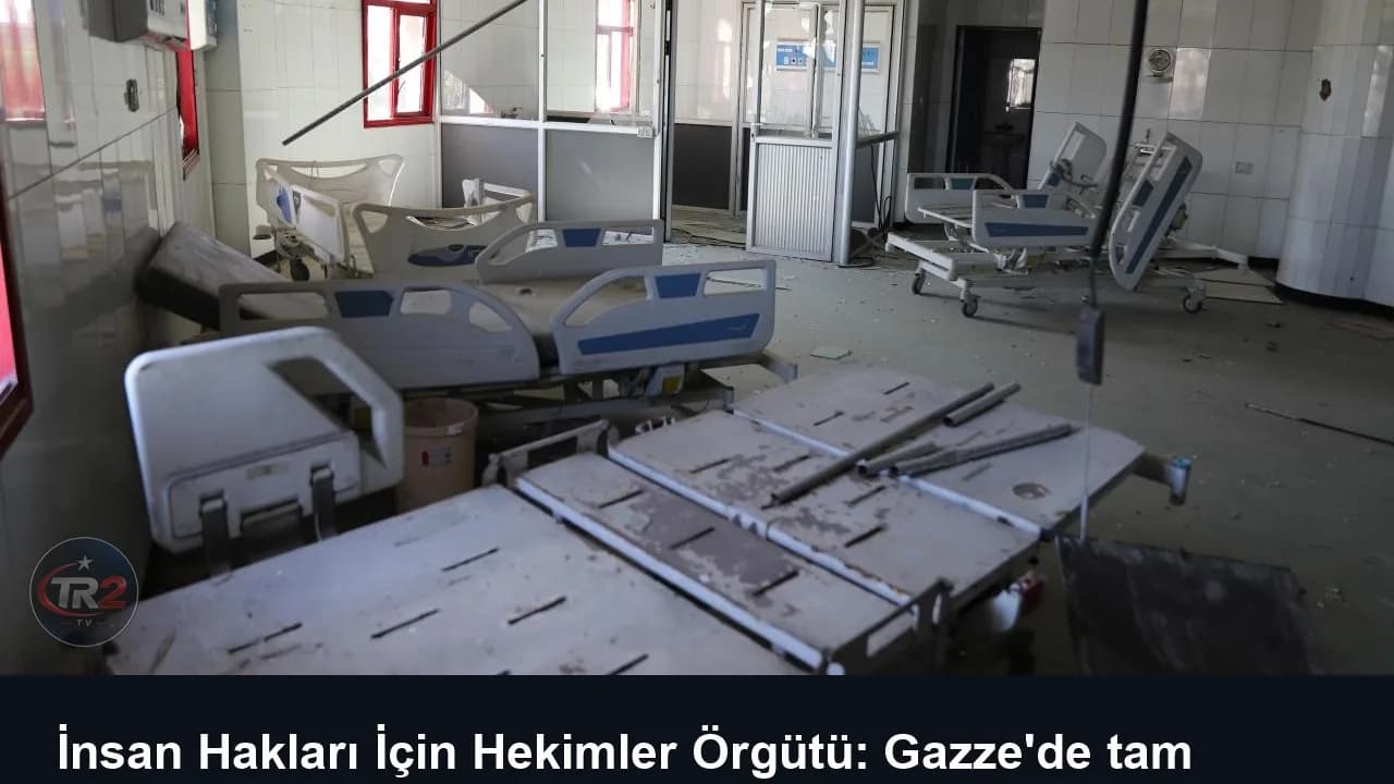 İnsan Hakları İçin Hekimler Örgütü: Gazze'de tam kapasiteyle çalışan bir hastane dahi yok