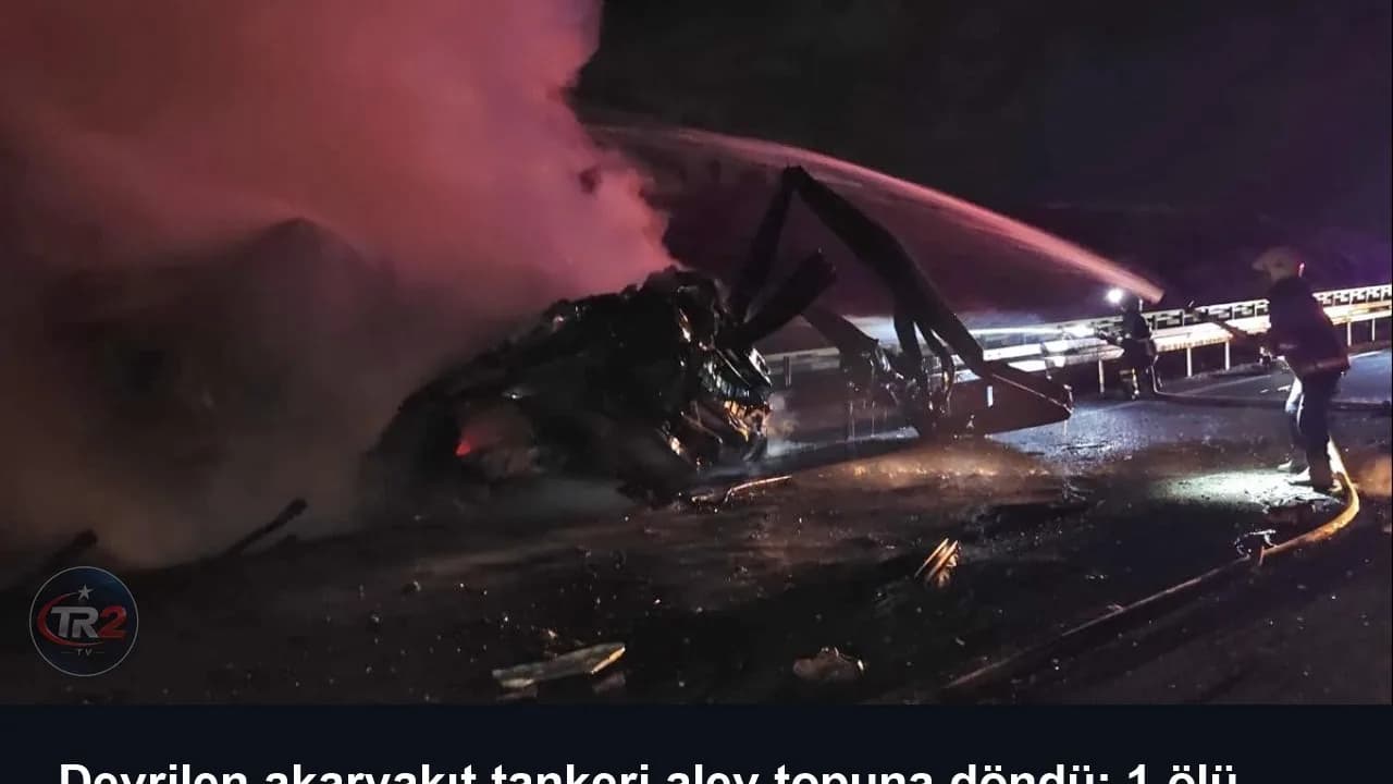 Devrilen akaryakıt tankeri alev topuna döndü: 1 ölü