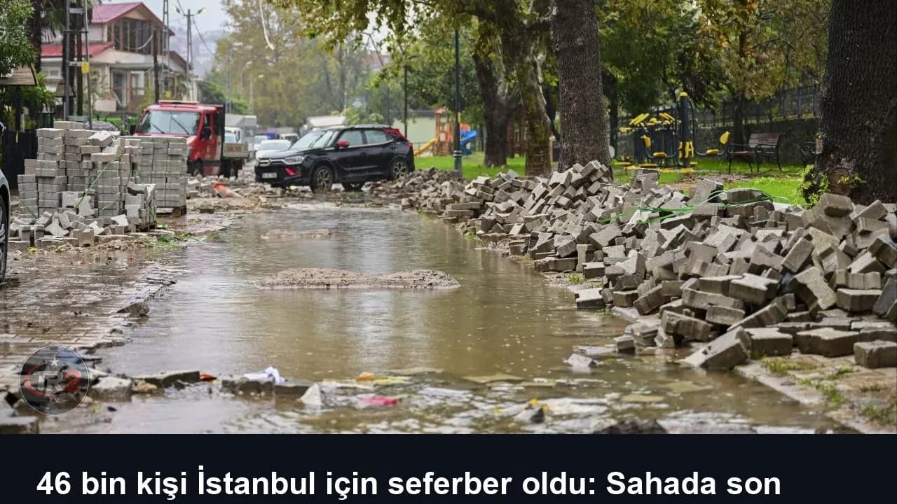 46 bin kişi İstanbul için seferber oldu: Sahada son durum ne?
