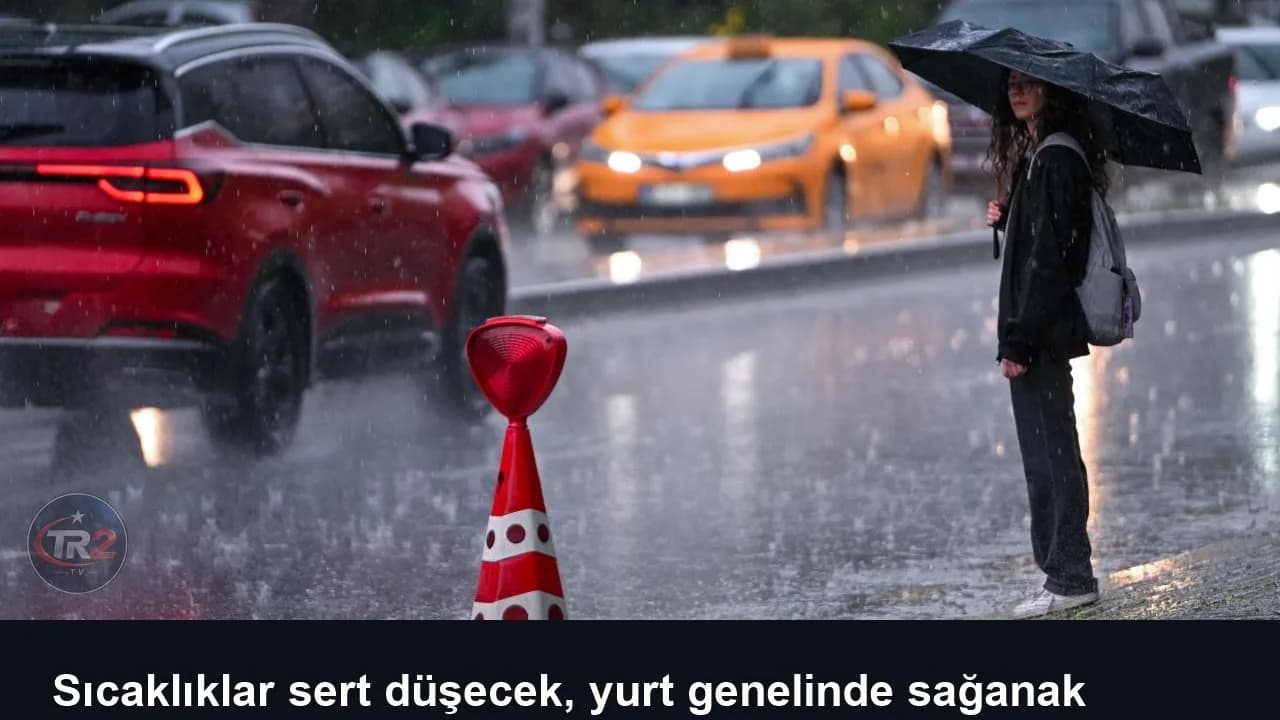Sıcaklıklar sert düşecek, yurt genelinde sağanak etkili olacak