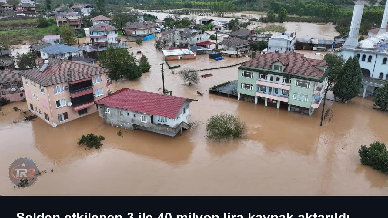 Selden etkilenen 3 ile 40 milyon lira kaynak aktarıldı