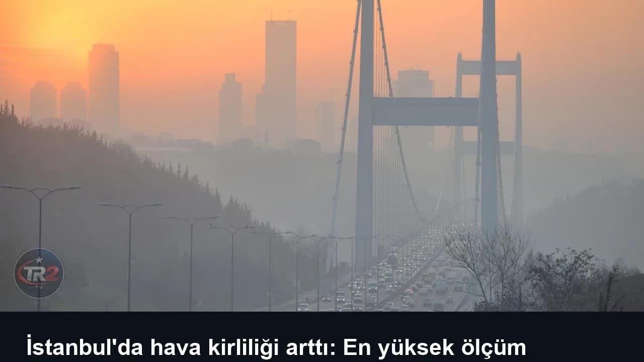 İstanbul'da hava kirliliği arttı: En yüksek ölçüm Sultangazi'de