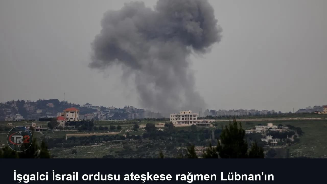 İşgalci İsrail ordusu ateşkese rağmen Lübnan'ın güneyine saldırılarını sürdürdü