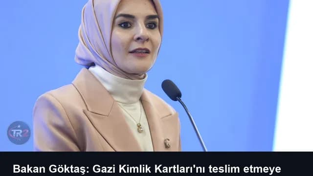 Bakan Göktaş: Gazi Kimlik Kartları'nı teslim etmeye başladık