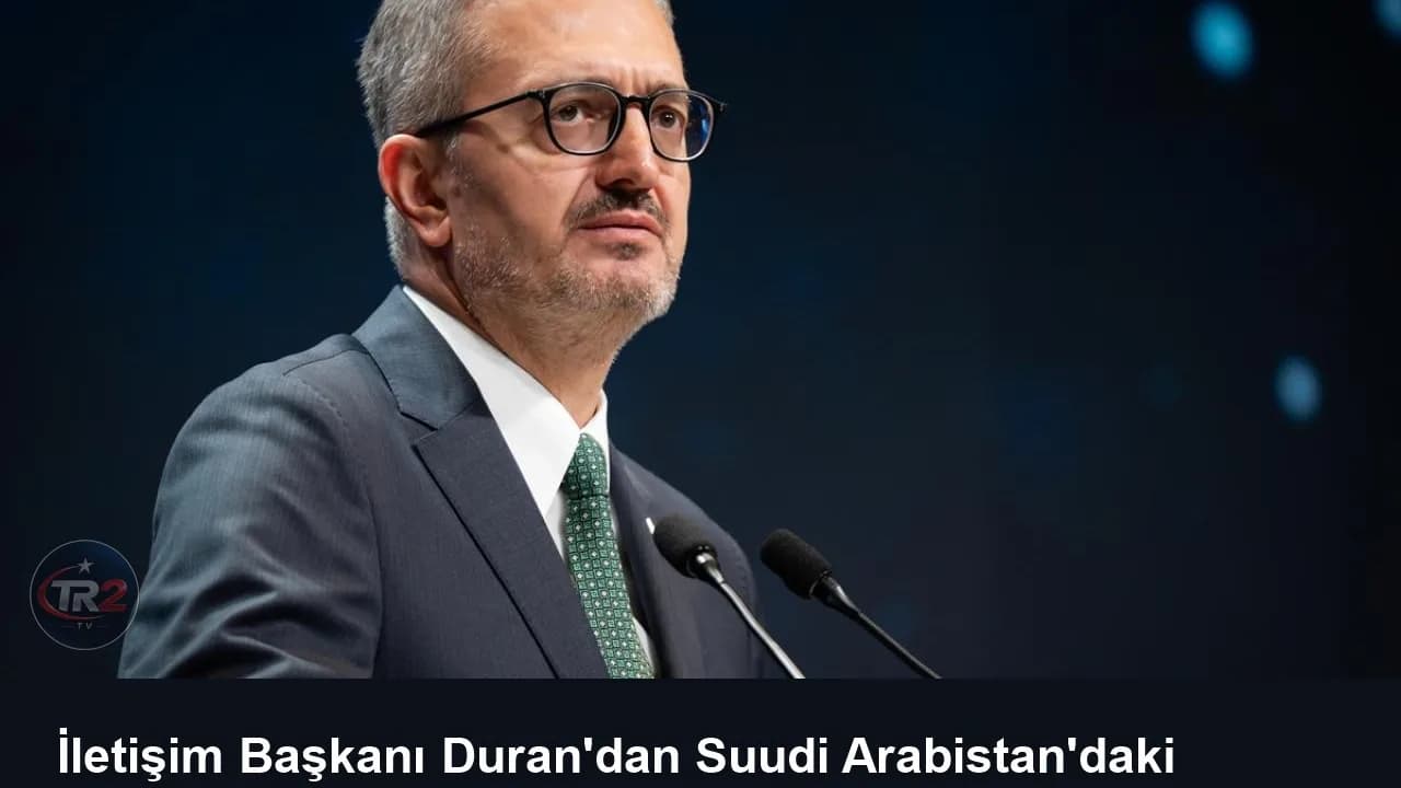 İletişim Başkanı Duran'dan Suudi Arabistan'daki saldırılara tepki