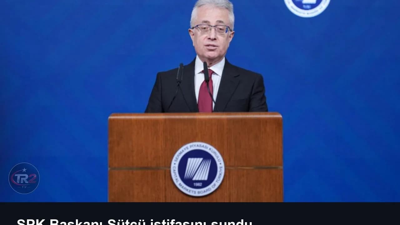 SPK Başkanı Sütçü istifasını sundu