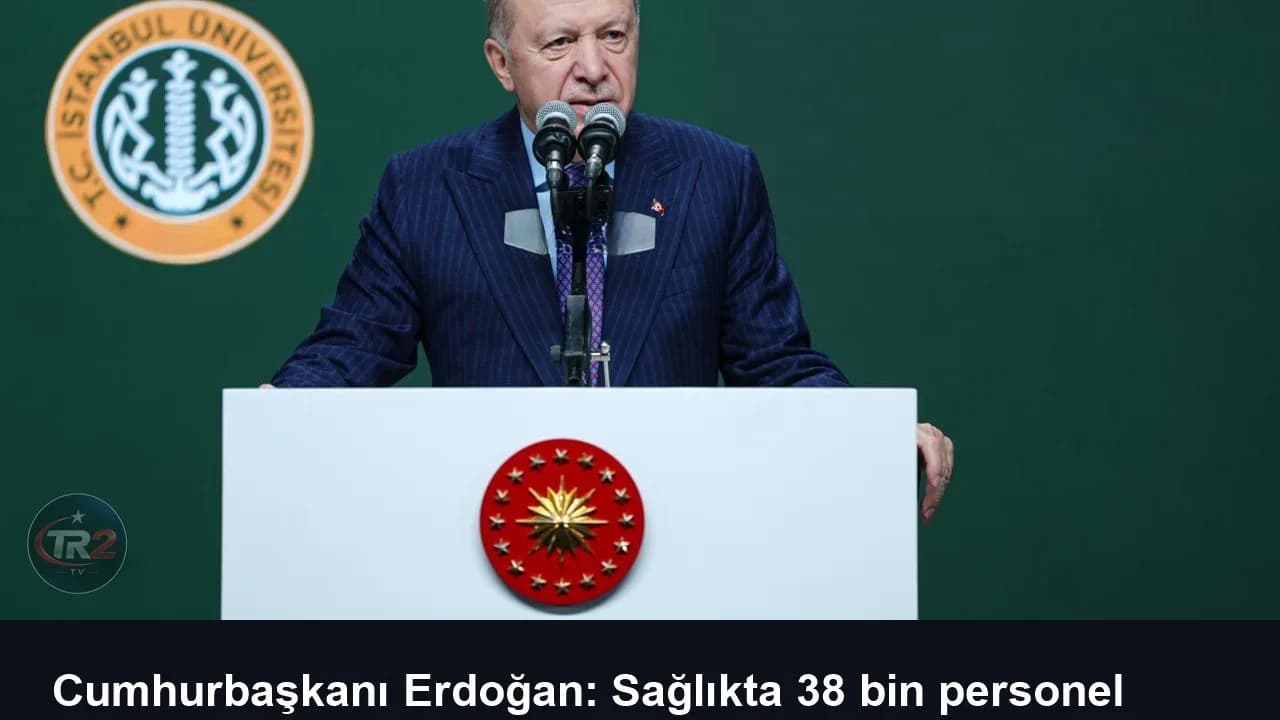 Cumhurbaşkanı Erdoğan: Sağlıkta 38 bin personel alınacak