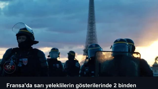 Fransa'da sarı yeleklilerin gösterilerinde 2 binden fazla kişi gözaltına alındı