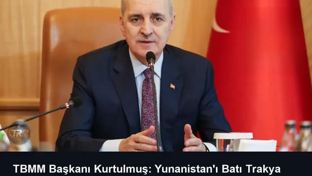 TBMM Başkanı Kurtulmuş: Yunanistan'ı Batı Trakya Türklerinin iradesine saygı göstermeye çağırıyoruz