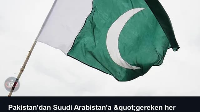 Pakistan'dan Suudi Arabistan'a "gereken her türlü desteği sağlama" mesajı