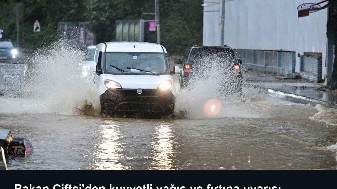 Bakan Çiftçi'den kuvvetli yağış ve fırtına uyarısı