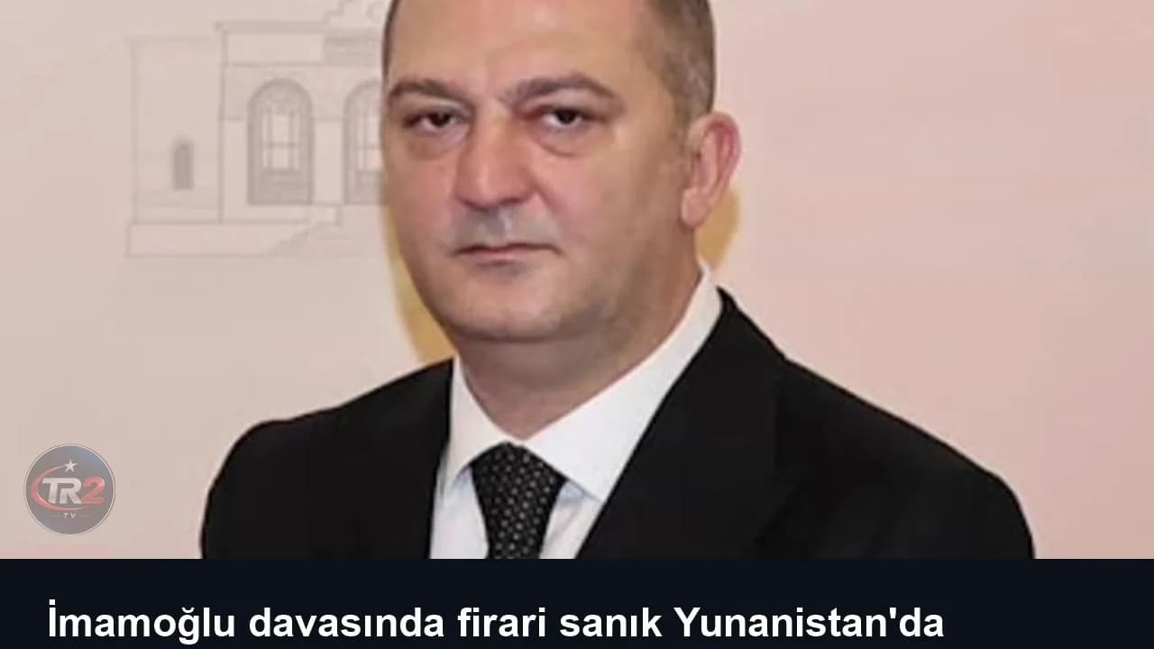 İmamoğlu davasında firari sanık Yunanistan'da yakalandı