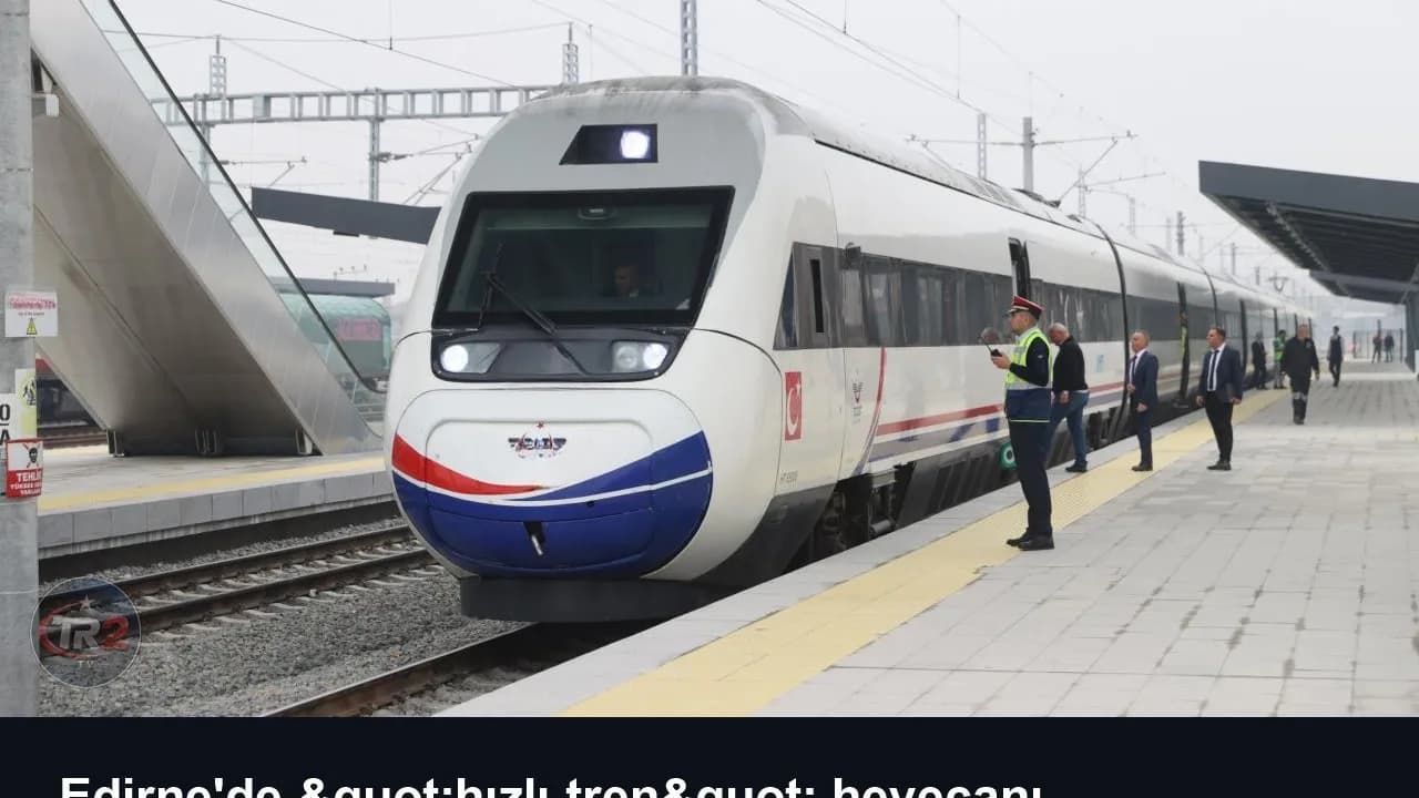 Edirne'de "hızlı tren" heyecanı