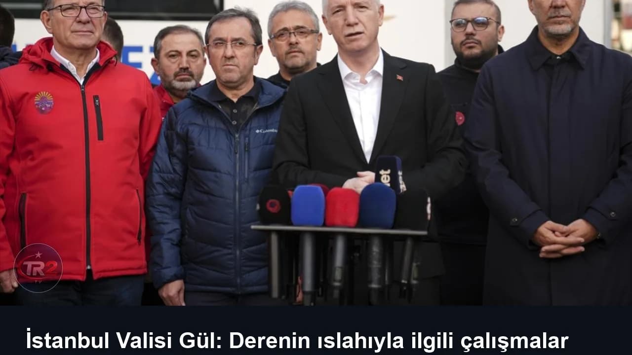 İstanbul Valisi Gül: Derenin ıslahıyla ilgili çalışmalar başladı