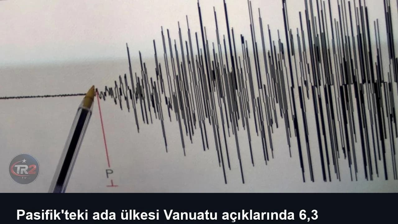 Pasifik'teki ada ülkesi Vanuatu açıklarında 6,3 büyüklüğünde deprem